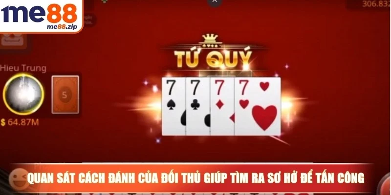 Cách chơi Tiến lên đơn giản và dễ hiểu cho bạn mới 4 Quan sát cách đánh của đối thủ giúp anh em tìm ra sơ hở để tấn công