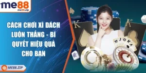 Cách chơi xì dách luôn thắng - Bí quyết hiệu quả cho bạn
