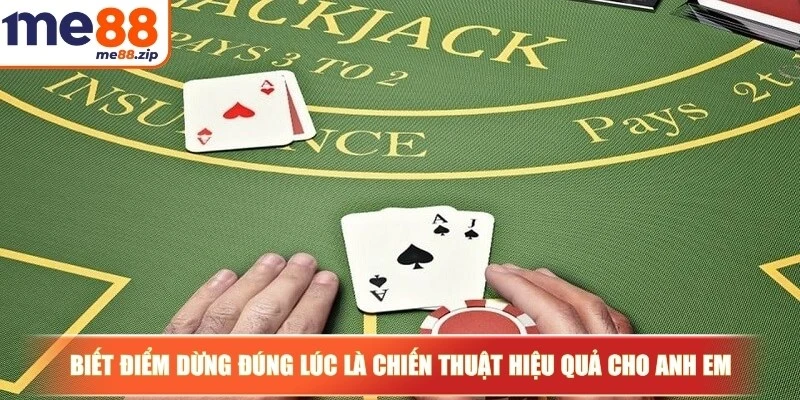 Cách chơi xì dách luôn thắng - Bí quyết hiệu quả cho bạn 4 Biết điểm dừng đúng lúc là chiến thuật hiệu quả cho anh em