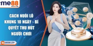 Cách nuôi lô khung 10 ngày - Bí quyết thu hút người chơi