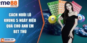 Cách nuôi lô khung 5 ngày hiệu quả cho anh em bet thủ