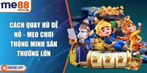 Cách quay hũ dễ nổ - Mẹo chơi thông minh săn thưởng lớn