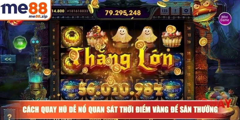 Cách quay hũ dễ nổ - Mẹo chơi thông minh săn thưởng lớn 2 Cách quay hũ dễ nổ quan sát thời điểm vàng để săn thưởng