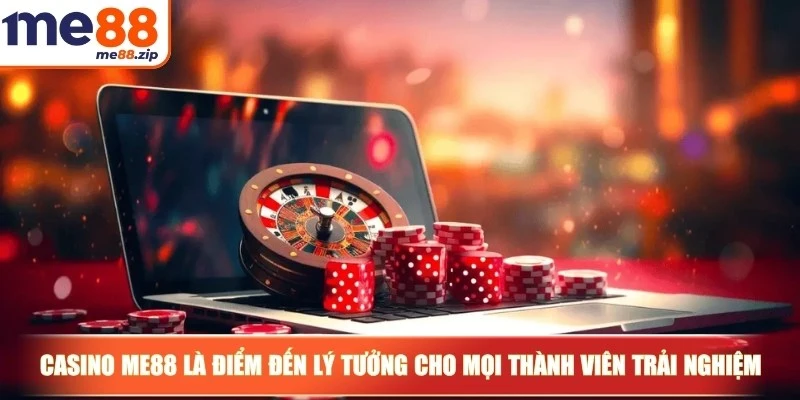 Casino Me88 là điểm đến lý tưởng cho mọi thành viên trải nghiệm