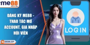 Đăng ký Me88 - Thao tác mở account, gia nhập hội viên