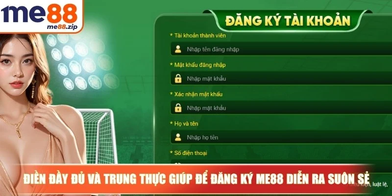 Đăng ký Me88 - Thao tác mở account, gia nhập hội viên 2 Điền đầy đủ và trung thực giúp để đăng ký Me88 diễn ra suôn sẻ