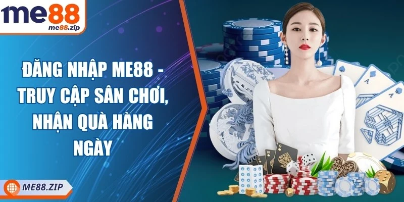 Đăng nhập Me88 - Truy cập sân chơi, nhận quà hàng ngày