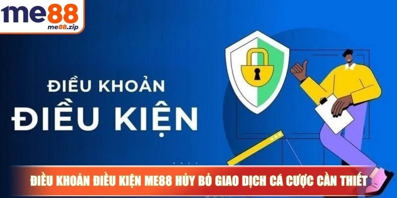 Điều khoản điều kiện Me88 và thông tin cực kỳ quan trọng 2 Điều khoản điều kiện Me88 hủy bỏ giao dịch cá cược cần thiết