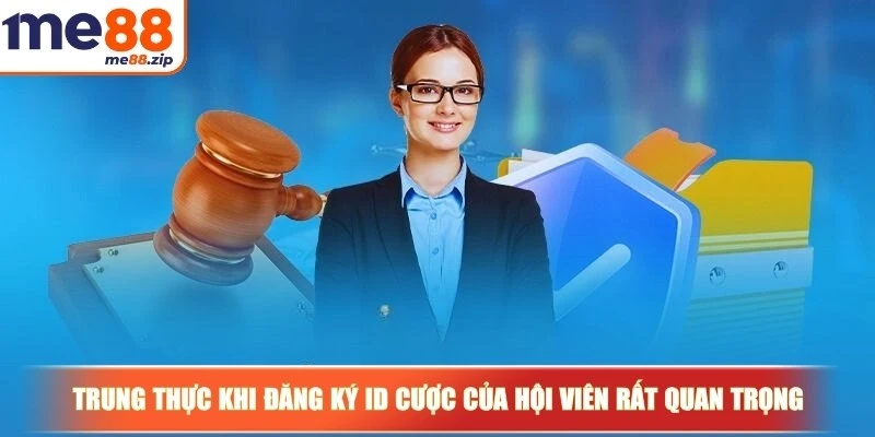 Điều khoản điều kiện Me88 và thông tin cực kỳ quan trọng 1 Trung thực khi đăng ký ID cược của hội viên rất quan trọng
