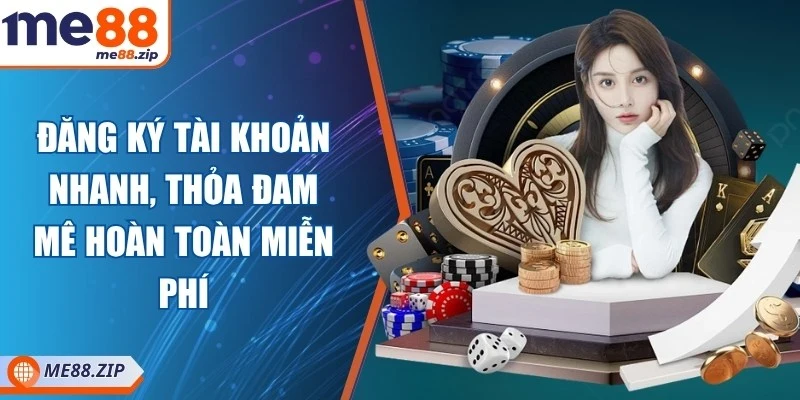 Me88 20 Đăng ký tài khoản nhanh, thỏa đam mê hoàn toàn miễn phí