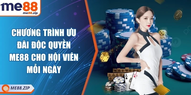 Me88 21 Chương trình ưu đãi độc quyền Me88 cho hội viên mỗi ngày