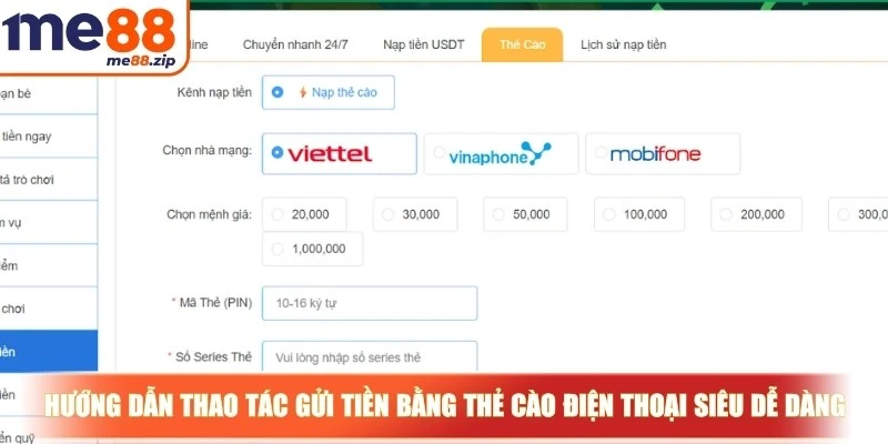 Nạp tiền Me88 - Thao tác giao dịch cá cược an toàn nhất 3 Hướng dẫn thao tác gửi tiền bằng thẻ cào điện thoại siêu dễ dàng