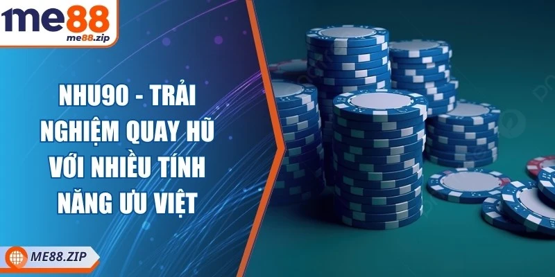 Nohu90 - Trải nghiệm quay hũ với nhiều tính năng ưu việt 1 Nohu90 - Trải nghiệm quay hũ với nhiều tính năng ưu việt