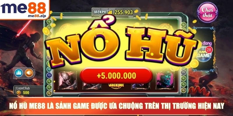 Nổ hũ Me88 là sảnh game được ưa chuộng trên thị trường hiện nay