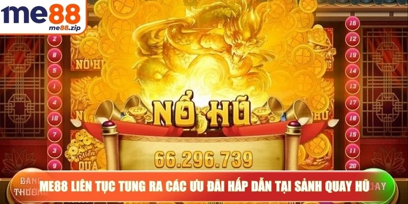 Me88 liên tục tung ra các ưu đãi hấp dẫn tại sảnh quay hũ