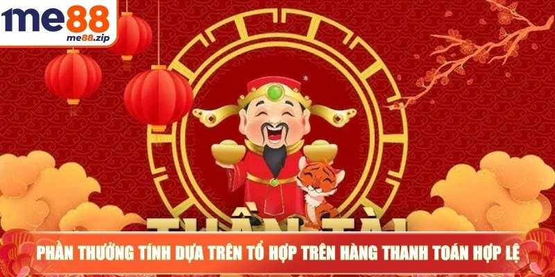 Nổ hũ Thần Tài - Chạm tay vận đỏ cùng vị thần của tài lộc 4 Phần thưởng được tính dựa trên tổ hợp trên hàng thanh toán hợp lệ