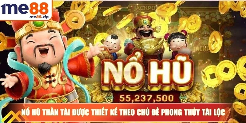 Nổ hũ Thần Tài - Chạm tay vận đỏ cùng vị thần của tài lộc 2 Nổ hũ Thần Tài được thiết kế theo chủ đề phong thủy tài lộc