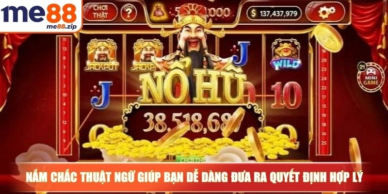 Nổ hũ Thần Tài - Chạm tay vận đỏ cùng vị thần của tài lộc 3 Nắm chắc thuật ngữ giúp bạn dễ dàng đưa ra quyết định hợp lý