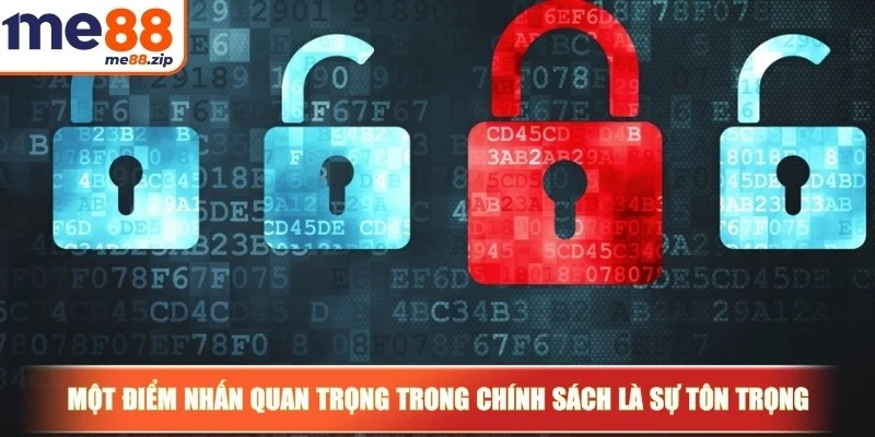 Quyền riêng tư Me88 - Quy định cam kết cho game thủ 2 Một điểm nhấn quan trọng trong chính sách là sự tôn trọng