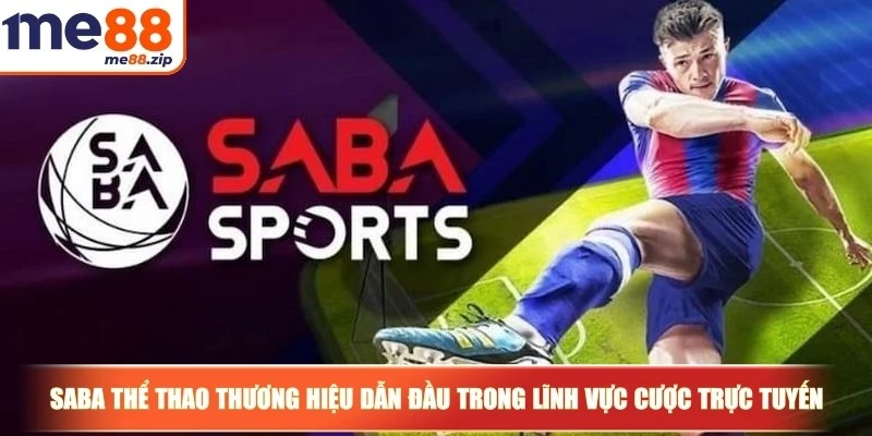 SABA thể thao - Sảnh cược đáng thử tại nhà cái Me88 2 SABA Thể Thao là thương hiệu dẫn đầu trong lĩnh vực cược trực tuyến