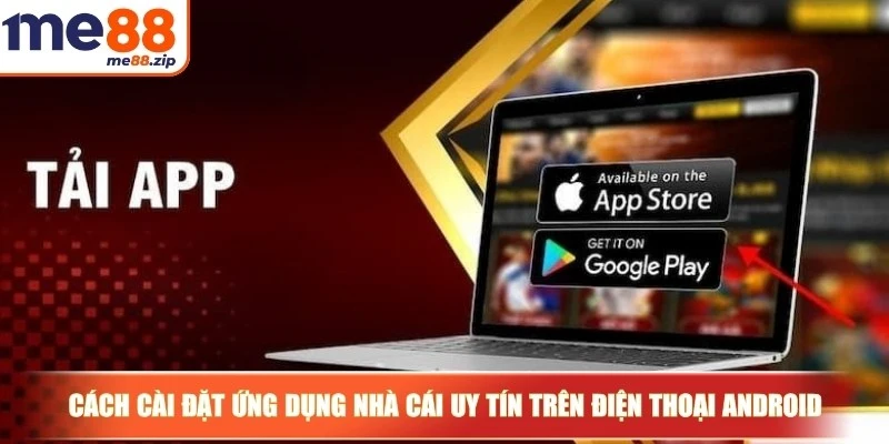 Chuẩn cách cài đặt ứng dụng nhà cái uy tín trên điện thoại Android