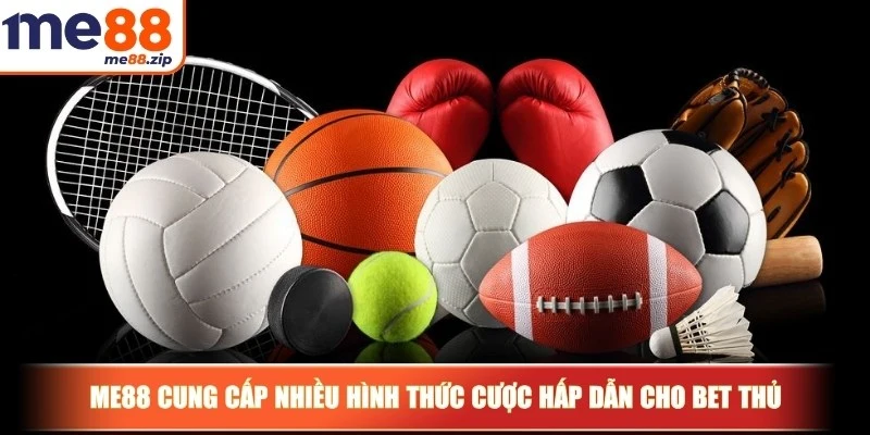 Me88 cung cấp nhiều hình thức cược hấp dẫn cho bet thủ
