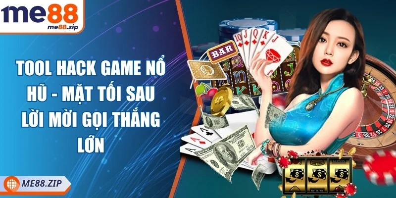 Tool hack game nổ hũ - Mặt tối sau lời mời gọi thắng lớn 1 Tool hack game nổ hũ - Mặt tối sau lời mời gọi thắng lớn