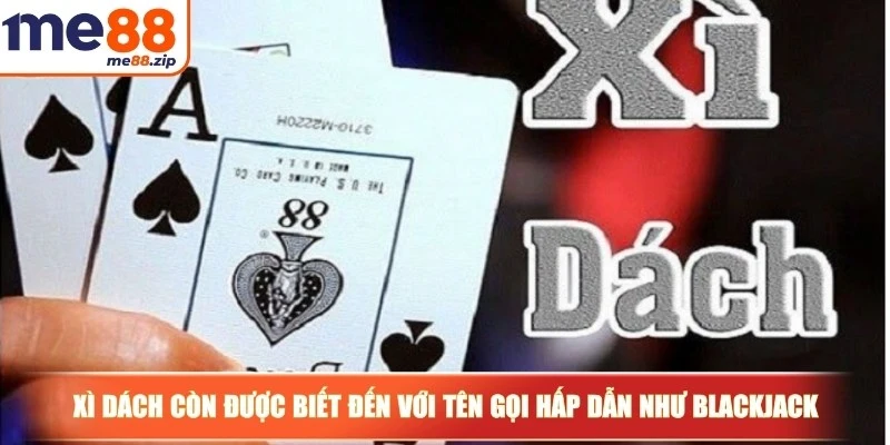 Xì dách - Trò chơi bài đổi thưởng hàng đầu tại Việt Nam 2 Xì dách còn được biết đến với tên gọi hấp dẫn như Blackjack