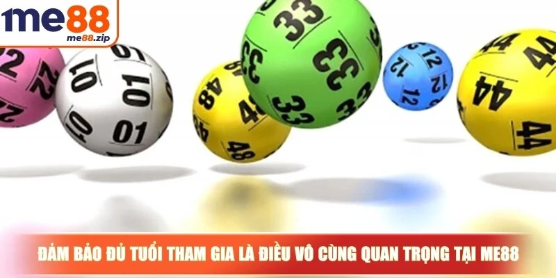 Đảm bảo đủ tuổi tham gia là điều vô cùng quan trọng tại Me88