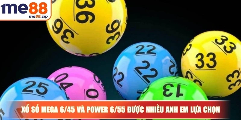 Xổ số Mega 6/45 và Power 6/55 được nhiều anh em lựa chọn